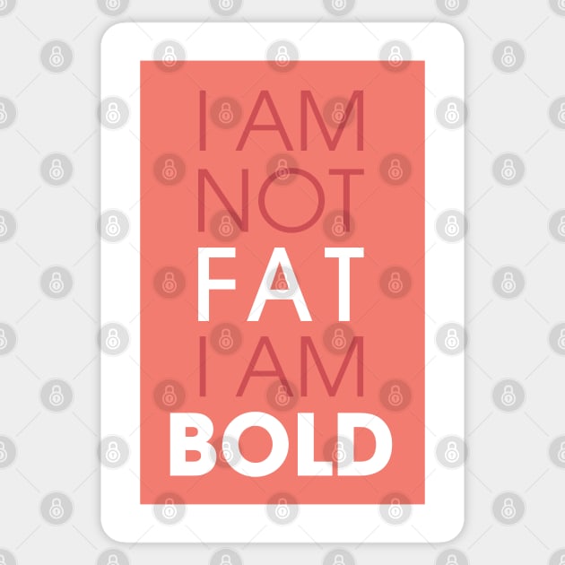 I am not fat I am bold Sticker by Creative Style Studios